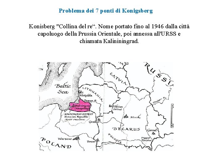 Problema dei 7 ponti di Konigsberg Konisberg "Collina del re“. Nome portato fino al