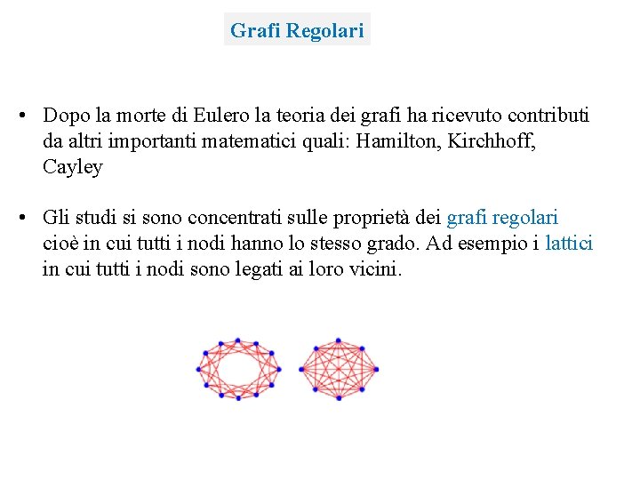 Grafi Regolari • Dopo la morte di Eulero la teoria dei grafi ha ricevuto