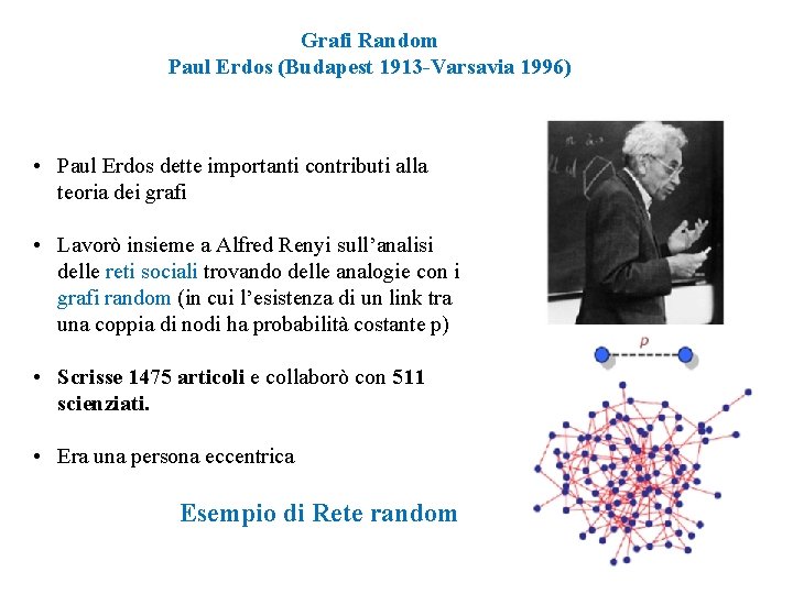 Grafi Random Paul Erdos (Budapest 1913 -Varsavia 1996) • Paul Erdos dette importanti contributi