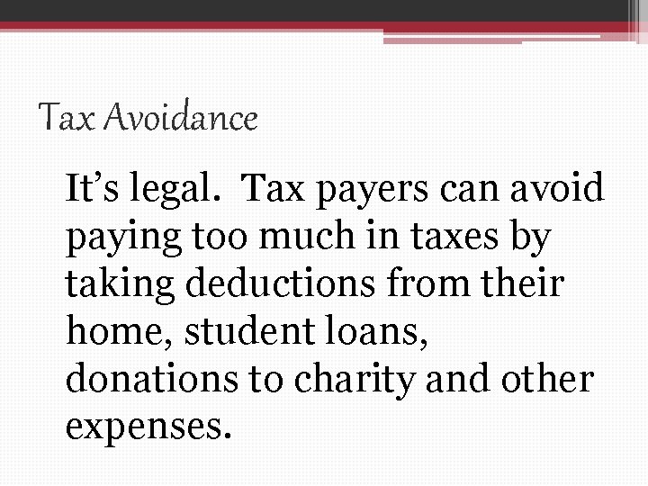 Tax Avoidance It’s legal. Tax payers can avoid paying too much in taxes by