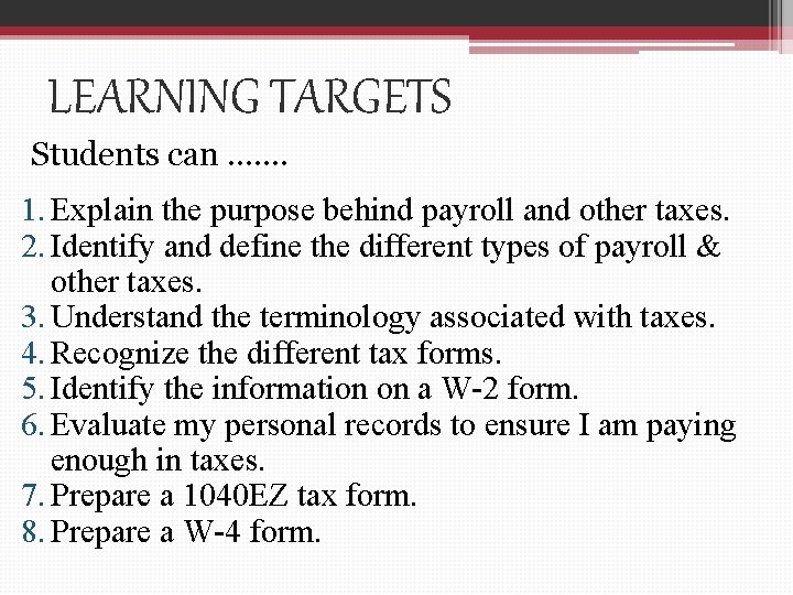 LEARNING TARGETS Students can ……. 1. Explain the purpose behind payroll and other taxes.