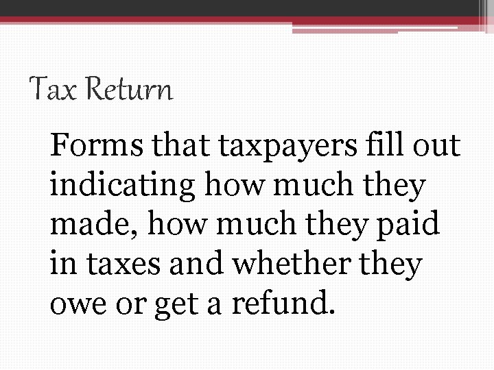 Tax Return Forms that taxpayers fill out indicating how much they made, how much