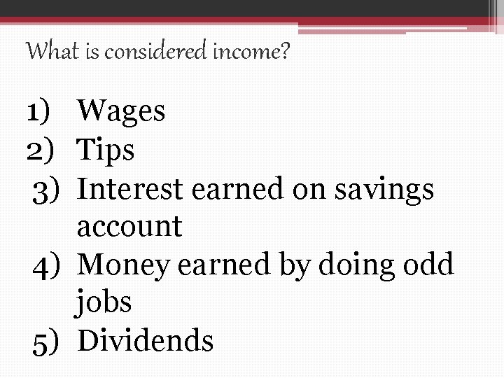 What is considered income? 1) Wages 2) Tips 3) Interest earned on savings account