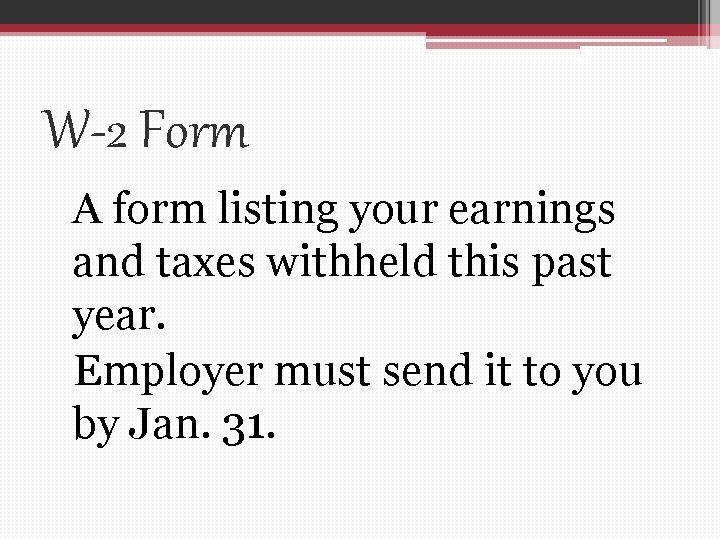 W-2 Form A form listing your earnings and taxes withheld this past year. Employer