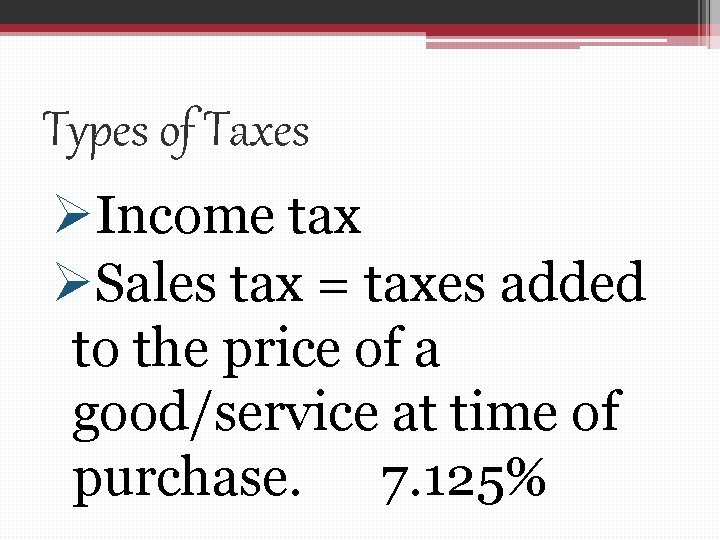 Types of Taxes ØIncome tax ØSales tax = taxes added to the price of