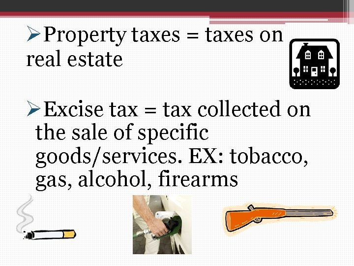 ØProperty taxes = taxes on real estate ØExcise tax = tax collected on the