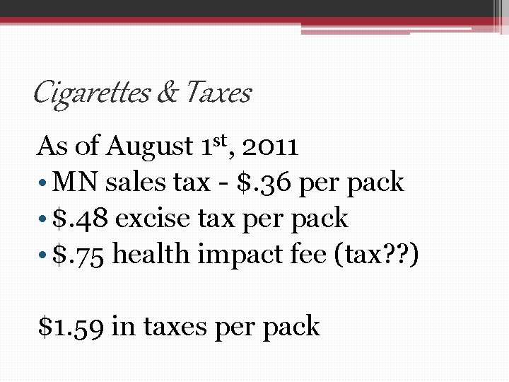 Cigarettes & Taxes As of August 1 st, 2011 • MN sales tax -