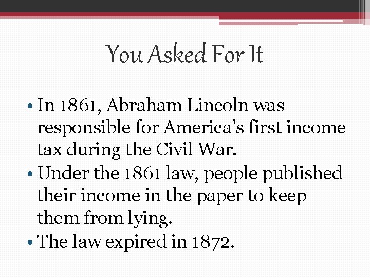 You Asked For It • In 1861, Abraham Lincoln was responsible for America’s first