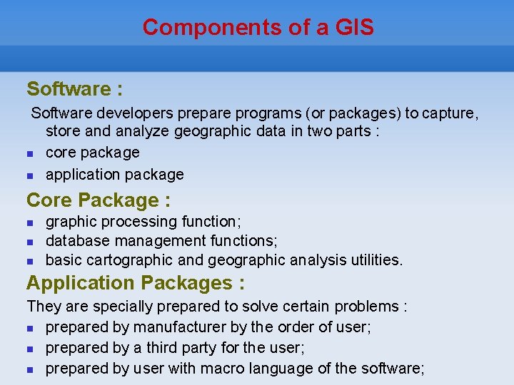 Components of a GIS Software : Software developers prepare programs (or packages) to capture,