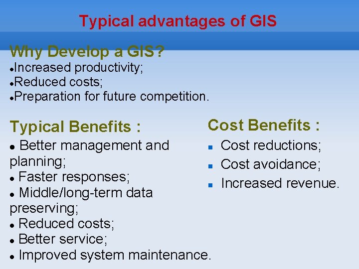 Typical advantages of GIS Why Develop a GIS? Increased productivity; Reduced costs; Preparation for
