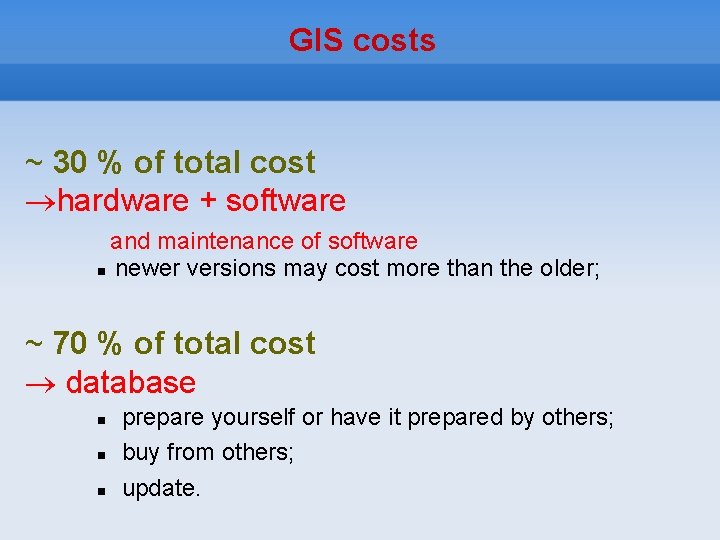 GIS costs ~ 30 % of total cost hardware + software and maintenance of
