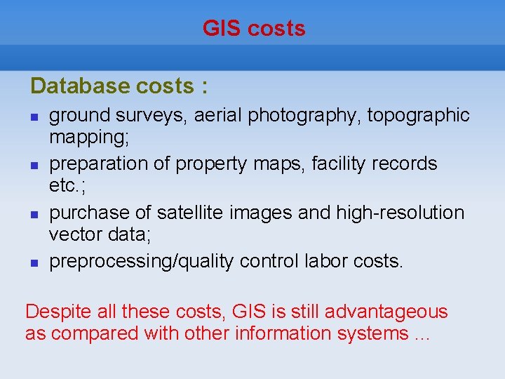 GIS costs Database costs : ground surveys, aerial photography, topographic mapping; preparation of property