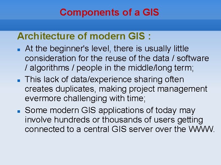 Components of a GIS Architecture of modern GIS : At the beginner's level, there