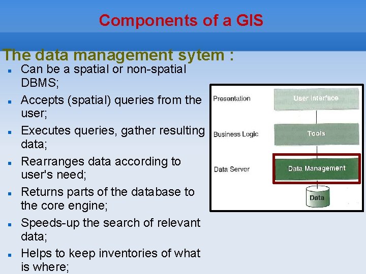 Components of a GIS The data management sytem : Can be a spatial or