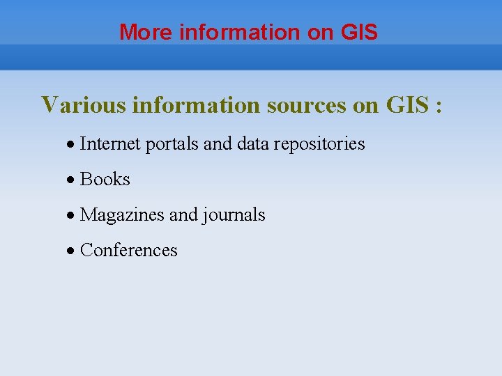 More information on GIS Various information sources on GIS : Internet portals and data
