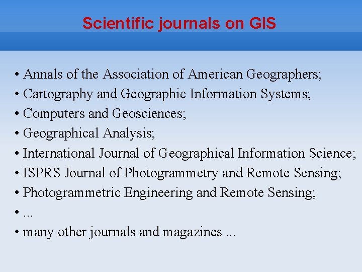 Scientific journals on GIS • Annals of the Association of American Geographers; • Cartography