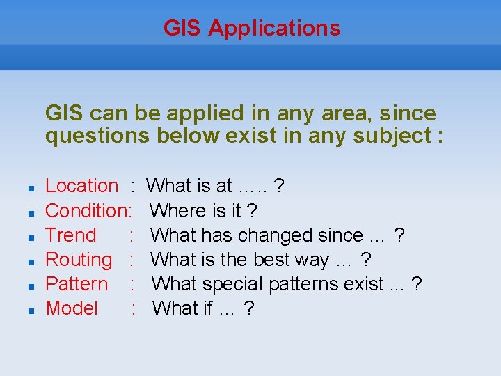 GIS Applications GIS can be applied in any area, since questions below exist in