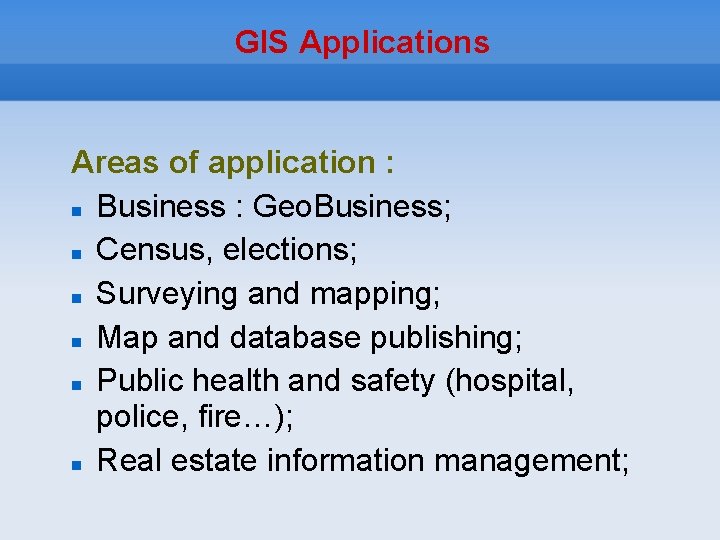 GIS Applications Areas of application : Business : Geo. Business; Census, elections; Surveying and