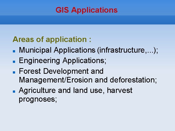 GIS Applications Areas of application : Municipal Applications (infrastructure, . . . ); Engineering