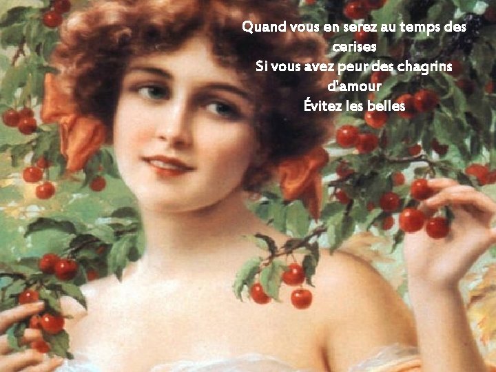 Quand vous en serez au temps des cerises Si vous avez peur des chagrins