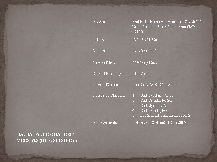 Dr. BAHADUR CHAURSIA MBBS, M. S. (GEN. SURGERY) Address: Smt. M. K. Memorial Hospital Dr. BAHADUR CHAURSIA MBBS, M. S. (GEN. SURGERY) Address: Smt. M. K. Memorial Hospital