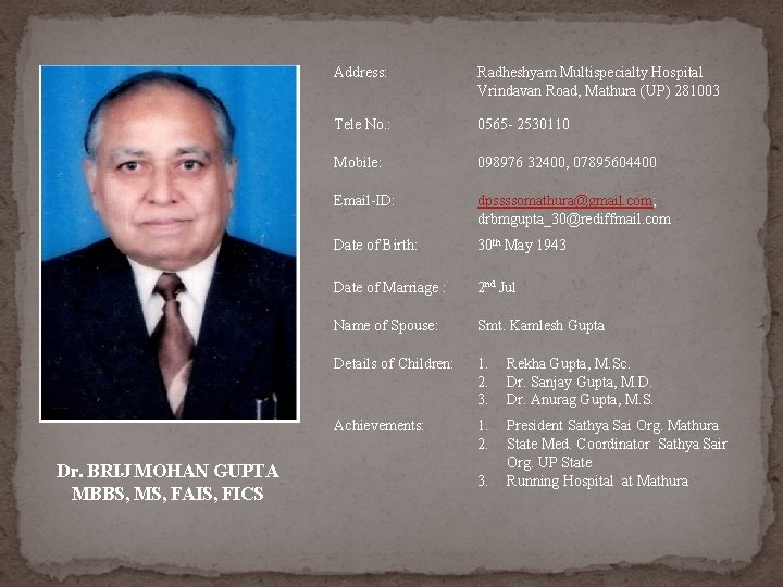 Dr. BRIJ MOHAN GUPTA MBBS, MS, FAIS, FICS Address: Radheshyam Multispecialty Hospital Vrindavan Road, Dr. BRIJ MOHAN GUPTA MBBS, MS, FAIS, FICS Address: Radheshyam Multispecialty Hospital Vrindavan Road,