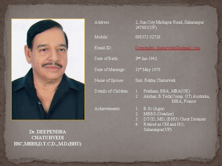 Dr. DEEPENDRA CHATURVEDI BSC, MBBS, D. T. C. D. , . M. D. (BHU) Dr. DEEPENDRA CHATURVEDI BSC, MBBS, D. T. C. D. , . M. D. (BHU)