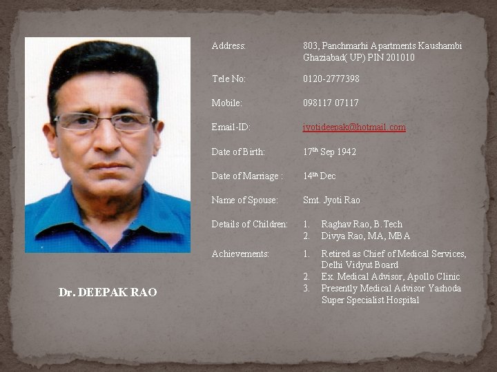 Dr. DEEPAK RAO Address: 803, Panchmarhi Apartments Kaushambi Ghaziabad( UP) PIN 201010 Tele No: Dr. DEEPAK RAO Address: 803, Panchmarhi Apartments Kaushambi Ghaziabad( UP) PIN 201010 Tele No: