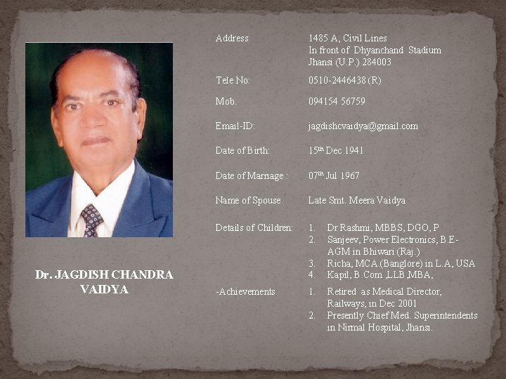 Dr. JAGDISH CHANDRA VAIDYA Address: 1485 A, Civil Lines In front of Dhyanchand Stadium Dr. JAGDISH CHANDRA VAIDYA Address: 1485 A, Civil Lines In front of Dhyanchand Stadium