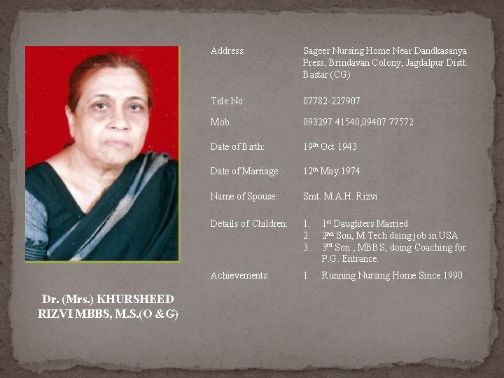 Dr. (Mrs. ) KHURSHEED RIZVI MBBS, M. S. (O &G) Address: Sageer Nursing Home Dr. (Mrs. ) KHURSHEED RIZVI MBBS, M. S. (O &G) Address: Sageer Nursing Home