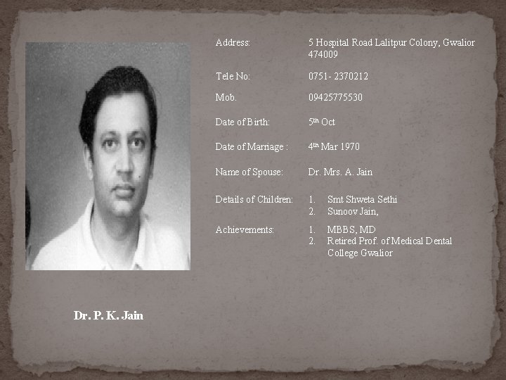 Dr. P. K. Jain Address: 5 Hospital Road Lalitpur Colony, Gwalior 474009 Tele No: Dr. P. K. Jain Address: 5 Hospital Road Lalitpur Colony, Gwalior 474009 Tele No: