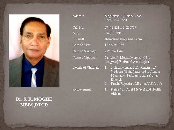 Address: Meghalaya, 1, Palace Road Shivpuri 473551 Tel. No. 07492 -221113, 220797 Mob. 09425137313 Address: Meghalaya, 1, Palace Road Shivpuri 473551 Tel. No. 07492 -221113, 220797 Mob. 09425137313