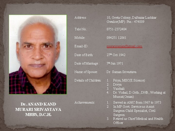 Dr. ANAND KAND MURARI SRIVASTAVA MBBS, D. C. H. Address: 10, Geeta Colony, Dalbazar Dr. ANAND KAND MURARI SRIVASTAVA MBBS, D. C. H. Address: 10, Geeta Colony, Dalbazar