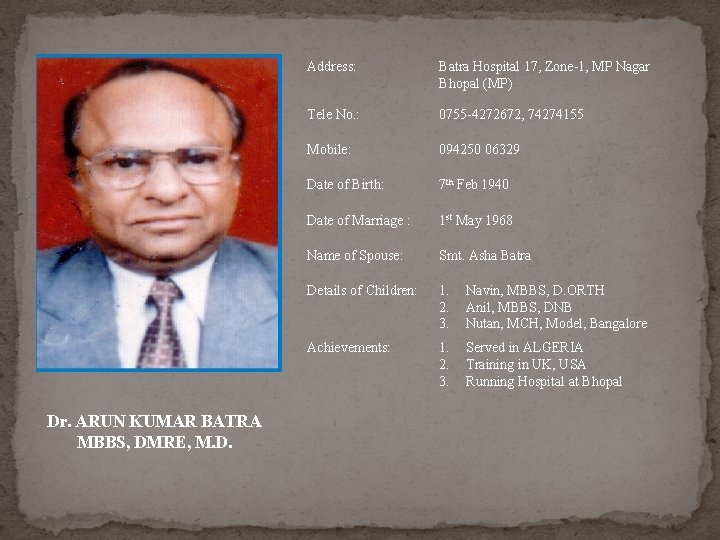 Dr. ARUN KUMAR BATRA MBBS, DMRE, M. D. Address: Batra Hospital 17, Zone-1, MP Dr. ARUN KUMAR BATRA MBBS, DMRE, M. D. Address: Batra Hospital 17, Zone-1, MP