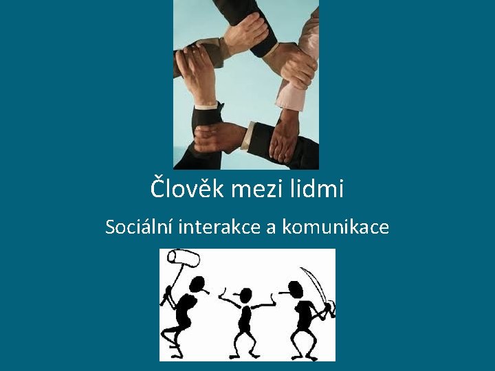 Člověk mezi lidmi Sociální interakce a komunikace 