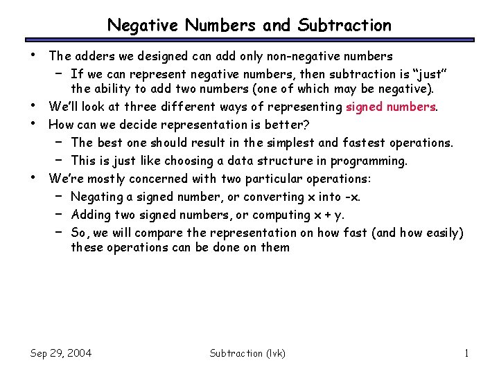 Negative Numbers and Subtraction • • The adders we designed can add only non-negative