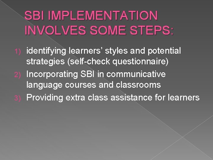 SBI IMPLEMENTATION INVOLVES SOME STEPS: identifying learners’ styles and potential strategies (self-check questionnaire) 2)