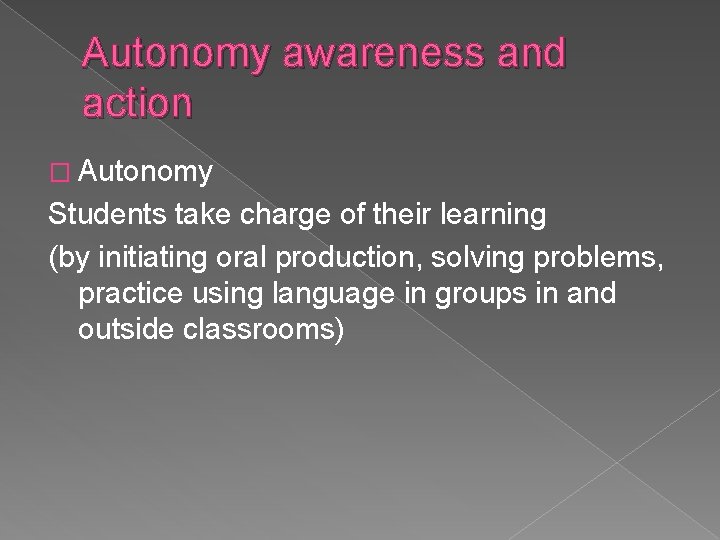 Autonomy awareness and action � Autonomy Students take charge of their learning (by initiating