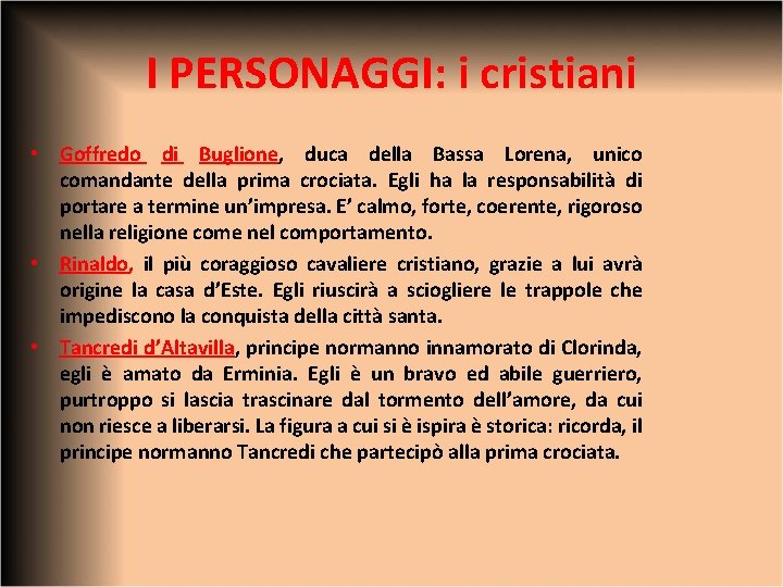 I PERSONAGGI: i cristiani • Goffredo di Buglione, duca della Bassa Lorena, unico comandante