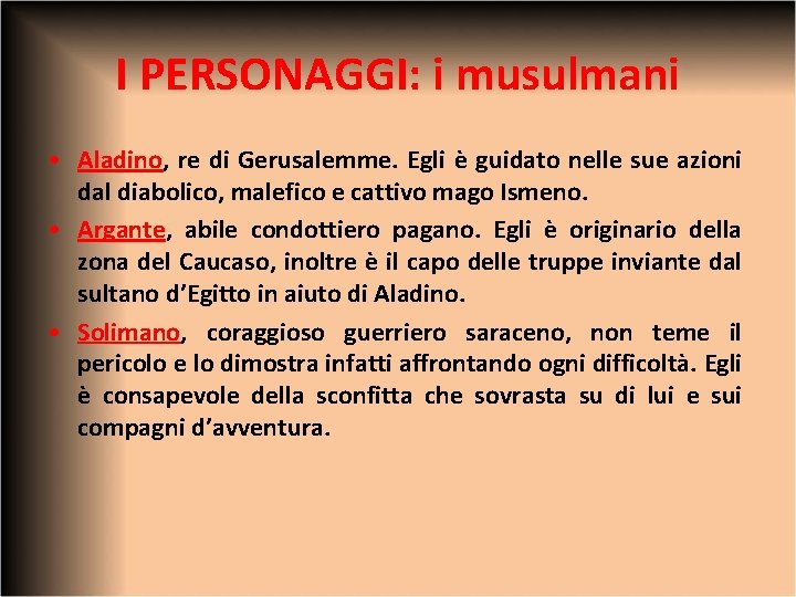 I PERSONAGGI: i musulmani • Aladino, re di Gerusalemme. Egli è guidato nelle sue