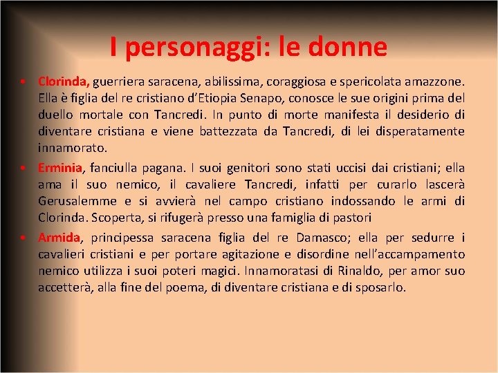 I personaggi: le donne • Clorinda, guerriera saracena, abilissima, coraggiosa e spericolata amazzone. Ella