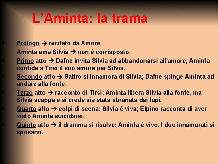 L’Aminta: la trama • • • Prologo recitato da Amore Aminta ama Silvia non
