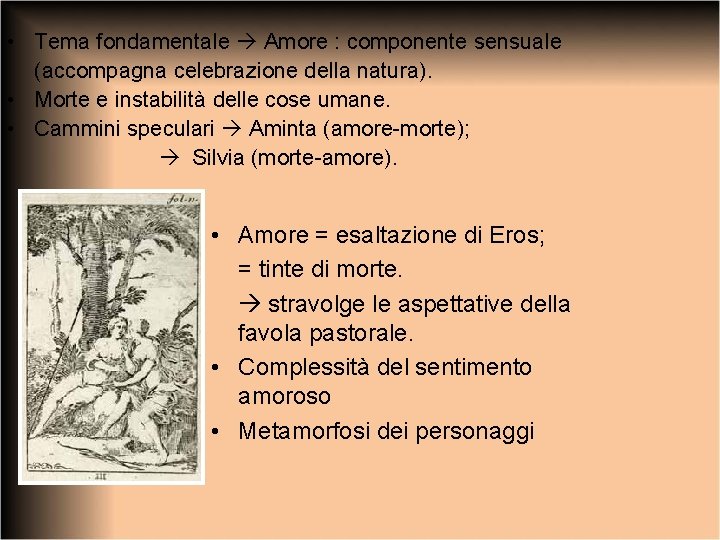  • Tema fondamentale Amore : componente sensuale (accompagna celebrazione della natura). • Morte