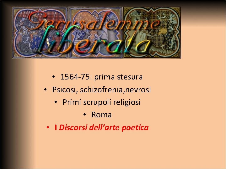  • 1564 -75: prima stesura • Psicosi, schizofrenia, nevrosi • Primi scrupoli religiosi