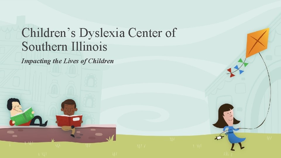 Children’s Dyslexia Center of Southern Illinois Impacting the Lives of Children 