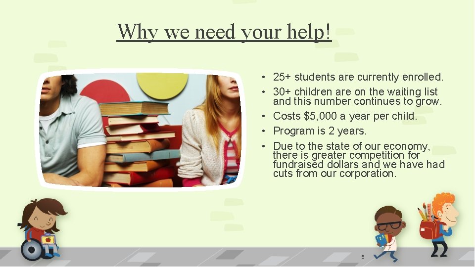 Why we need your help! • 25+ students are currently enrolled. • 30+ children