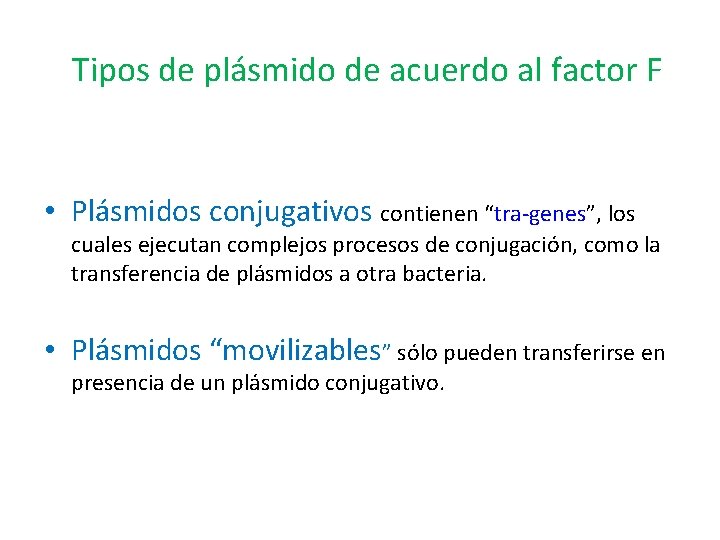 Tipos de plásmido de acuerdo al factor F • Plásmidos conjugativos contienen “tra-genes”, los