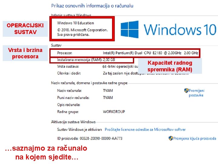 OPERACIJSKI SUSTAV Vrsta i brzina procesora Kapacitet radnog spremnika (RAM) …saznajmo za računalo na