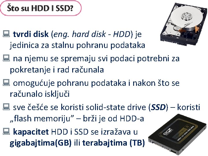 : tvrdi disk (eng. hard disk - HDD) je jedinica za stalnu pohranu podataka