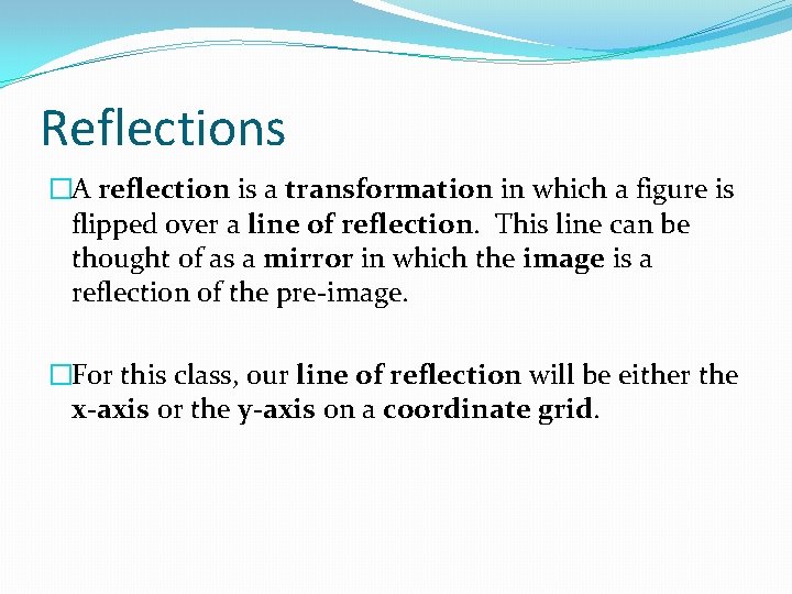 Reflections �A reflection is a transformation in which a figure is flipped over a